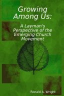 Growing Among Us: A Layman's Perspective of the Emerging Church Movement