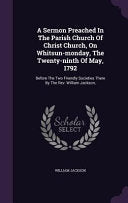 Sermon Preached In The Parish Church Of Christ Church, On Whitsun-monday, The Twenty-ninth Of May, 1792: Before The Two Friendly Societies There By Th