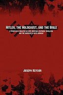 Hitler, the Holocaust, and the Bible: A Scriptural Analysis of Anti-Semitism, National Socialism, and the Churches in Nazi Germany
