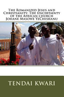 Romanized Jesus and Christianity: The Uncertainty of the African Church Johane Masowe Yechishanu