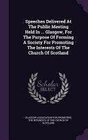 Speeches Delivered At The Public Meeting Held In ... Glasgow, For The Purpose Of Forming A Society For Promoting The Interests Of The Church Of Scotla