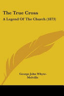 True Cross: A Legend Of The Church (1873)