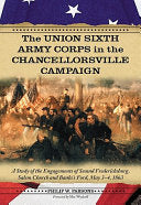 Union Sixth Army Corps in the Chancellorsville Campaign: A Study of the Engagements of Second Fredericksburg, Salem Church and Banks's Ford, May 3-4,