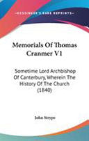 Memorials Of Thomas Cranmer V1: Sometime Lord Archbishop Of Canterbury, Wherein The History Of The Church (1840)
