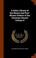 Select Library of the Nicene and Post-Nicene Fathers of the Christian Church Volume 8