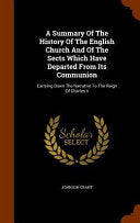 Summary Of The History Of The English Church And Of The Sects Which Have Departed From Its Communion: Carrying Down The Narrative To The Reign Of Char