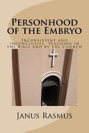Personhood of the Embryo: Inconsistent and Inconclusive Teaching in the Bible and by the Church