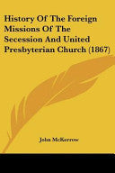 History Of The Foreign Missions Of The Secession And United Presbyterian Church (1867)