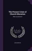 Present Crisis of Church Education: What is to be Done?