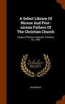 Select Library Of Nicene And Post-nicene Fathers Of The Christian Church: Gregory Of Nyssa: Dogmatic Treatises, Etc. 1893