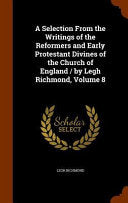 Selection From the Writings of the Reformers and Early Protestant Divines of the Church of England / by Legh Richmond, Volume 8