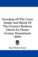 Genealogy of the Urner Family and Sketch of the Coventry Brethren Church in Chester County, Pennsylvania (1893)