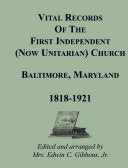 Vital Records of the First Independent (now Unitarian) Church, Baltimore, Maryland, 1818-1921