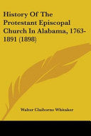 History Of The Protestant Episcopal Church In Alabama, 1763-1891 (1898)