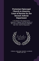 Protestant Episcopal Church in America, Court of Review for the Second Judicial Department: In the Matter of the Appeal of Rev. Algernon S. Crapsey, F