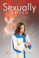 Sexually Driven: One Church Girl's Struggle with Sexual Addiction and a Desire to Be Loved