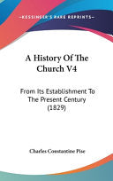 History Of The Church V4: From Its Establishment To The Present Century (1829)