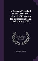 Sermon Preached in the Cathedral-church of Exeter on the General Fast-day, February 6, 1756