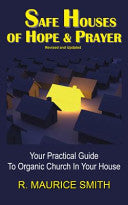 Safe Houses Of Hope And Prayer: Your Practical Guide To Organic Church In Your House