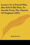 Letters To A Friend Who Has Felt It His Duty To Secede From The Church Of England (1834)