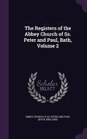 Registers of the Abbey Church of Ss. Peter and Paul, Bath, Volume 2