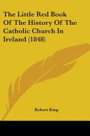 Little Red Book Of The History Of The Catholic Church In Ireland (1848)