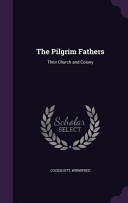 Pilgrim Fathers: Their Church and Colony