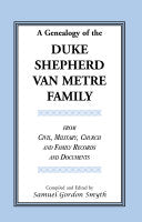 Genealogy Of The Duke-Shepherd-Van Metre Family From Civil, Military, Church and Family Records and Documents