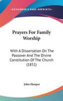 Prayers For Family Worship: With A Dissertation On The Passover And The Divine Constitution Of The Church (1851)