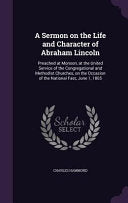 Sermon on the Life and Character of Abraham Lincoln: Preached at Monson, at the United Service of the Congregational and Methodist Churches, on the Oc