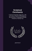 Scriptural Christianity: A Sermon Preached, August 24, 1744, At St.mary's Church In Oxford Before The University. A Catalogue Of Books Printed