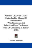 Narrative Of A Visit To The Syrian Jacobite Church Of Mesopotamia: With Statements And Reflections Upon The Present State Of Christianity In Turkey (1