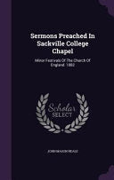 Sermons Preached In Sackville College Chapel: Minor Festivals Of The Church Of England. 1882