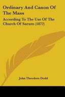 Ordinary And Canon Of The Mass: According To The Use Of The Church Of Sarum (1872)