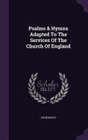 Psalms & Hymns Adapted To The Services Of The Church Of England