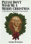 Please Don't Wish Me a Merry Christmas: A Critical History of the Separation of Church and State (Revised)