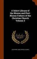 Select Library of the Nicene and Post-Nicene Fathers of the Christian Church Volume 3