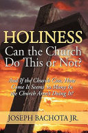 Holiness: Can the Church Do This or Not?: And If the Church Can, How Come It Seems So Many In the Church Aren't Doing It?