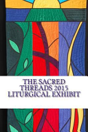 Sacred Threads 2015 Liturgical Exhibit: A Special Exhibit with Floris United Methodist Church