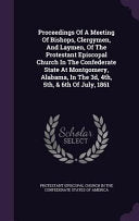 Proceedings Of A Meeting Of Bishops, Clergymen, And Laymen, Of The Protestant Episcopal Church In The Confederate State At Montgomery, Alabama, In The