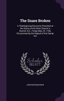 Snare Broken: A Thanksgiving Discourse Preached at the Desire of the West Church in Boston, N.E., Friday May 23, 1766, Occasioned by