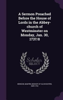 Sermon Preached Before the House of Lords in the Abbey-church of Westminster on Monday, Jan. 30, 1737/8