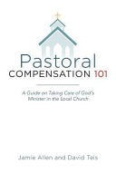 Pastoral Compensation 101: A Guide on Taking Care of God's Minister in the Local Church